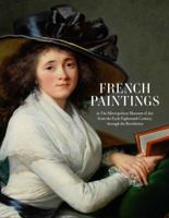 French Paintings in The Metropolitan Museum of Art from the Early Eighteenth Century through the Revolution 1588396614 Book Cover