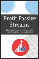 Profit Passive Streams: Make Money Worldwide Top 20 Easy & Without/low Investment B09CRNQ5G6 Book Cover