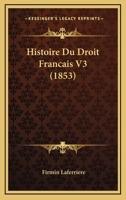 Histoire Du Droit Francais V3 (1853) 1166796817 Book Cover