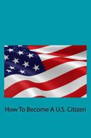 How to Become a U.S. Citizen 1539541886 Book Cover