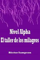 Nivel Alpha: El Taller de Los Milagros 1499282559 Book Cover