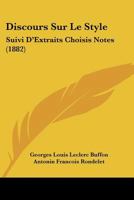 Discours Sur Le Style: Suivi D'Extraits Choisis Notes (1882) 1160728712 Book Cover