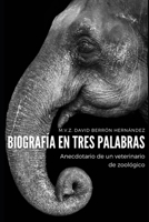 Biografía en Tres Palabras: Anecdotario de un veterinario de zoológico B0BCD4ZMBD Book Cover