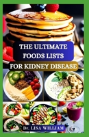 THE ULTIMATE FOODS LISTS FOR KIDNEY DISEASE: A Comprehensive Guide to Nourishing Your Kidneys and Supporting Optimal Health Through Thoughtful Nutrition B0CS9X5LWL Book Cover