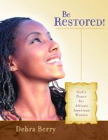 Be Restored!: God's Power for African American Women 1563097281 Book Cover
