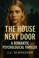 The House Next Door: A Romantic Psychological Thriller B0G64VK1RV Book Cover