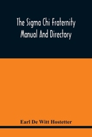 The Sigma Chi Fraternity Manual And Directory; Issued In Accordance With The Constitution And Statutes, And Under The Direction Of The Executive Committee 9354415768 Book Cover