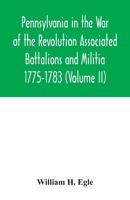 Pennsylvania in the War of the Revolution Associated Battalions and Militia 1775-1783 9354033830 Book Cover