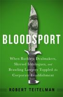 Bloodsport: When Ruthless Dealmakers, Shrewd Ideologues, and Brawling Lawyers Toppled the Corporate Establishment 1610394135 Book Cover