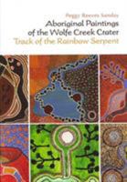 Aboriginal Paintings of the Wolfe Creek Crate: Track of the Rainbow Serpent 1931707952 Book Cover