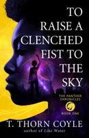 To Raise a Clenched Fist to the Sky 1946476161 Book Cover