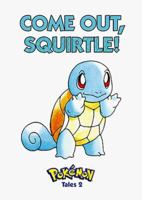Pokemon Tales, Volume 2: Come Out Squirtle! (Pokémon Tales, 2) 1569313849 Book Cover