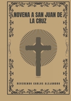 Novena a San Juan de la Cruz (Transforma tu vida con la oración de la Novena. Una serie devocional de 9 días para el crecimiento espiritual, la guía, la prote) (Spanish Edition) B0DQQ52CBF Book Cover
