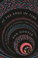 At the Edge of Time: Exploring the Mysteries of Our Universe's First Seconds 0691183562 Book Cover