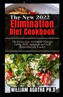 The New 2022 Elimination Diet Cookbook: The Proven Low-FODMAP Plan for Eating Well, Symptom and Food Reintroduction Tracker B09TF69R8C Book Cover