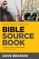 Our Daily Bread Bible Sourcebook: The Who, What, Where, Wow Guide to the Bible 1627079246 Book Cover