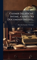 Casimir Delavigne, Intime, A'après Des Documents Inëdits... (French Edition) 1023769107 Book Cover