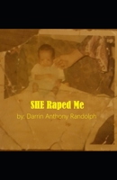 SHE Raped Me: THE EXPERIENCE B0B7QHTXL3 Book Cover
