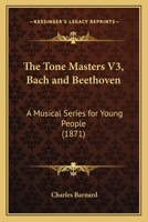The Tone Masters V3, Bach and Beethoven: A Musical Series for Young People 1165677997 Book Cover