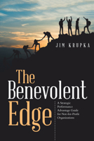 The Benevolent Edge: A Strategic Performance Advantage Guide for Not-For-Profit Organizations 1973680319 Book Cover