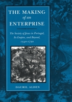 The Making of an Enterprise: The Society of Jesus in Portugal, Its Empire, and Beyond, 1540-1750 0804722714 Book Cover
