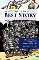 How to Write Your Best Story: Advice for Writers on Spinning an Enchanting Tale 1933987146 Book Cover