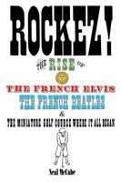 ROCKEZ!: The Rise of the French Elvis, the French Beatles, & the Miniature Golf Course Where It All Began B0GW15W8CF Book Cover