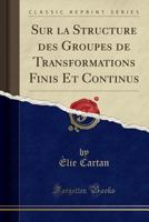 Sur La Structure Des Groupes de Transformations Finis Et Continus 0483211133 Book Cover