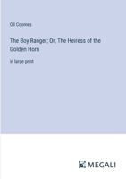 The Boy Ranger; Or, The Heiress of the Golden Horn: in large print 3387097506 Book Cover