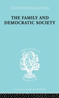 The Family and Democractic Society (International Library of Sociology) 0415176441 Book Cover