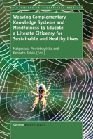 Weaving Complementary Knowledge Systems and Mindfulness to Educate a Literate Citizenry for Sustainable and Healthy Lives 9463511806 Book Cover