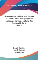 Histoire De La Maladie Des Pommes De Terre En 1845; Monographie De La Pomme De Terre; Maladie Des Pommes De Terre (1852) 1160109990 Book Cover