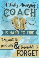 A Truly Amazing Coach Is Hard To Find, Difficult To Part With And Impossible To Forget: Diary for World's Best Figure Skating Coach - 110 Pages Notebook/Journal 1670466922 Book Cover