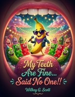 My Teeth Are Fine... Said NO ONE! B0H9LC6DNK Book Cover