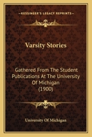 Varsity Stories: Gathered From The Student Publications At The University Of Michigan 1165777533 Book Cover