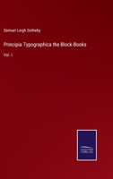 Principia Typographica, the Block-Books: Vol. I 3375144962 Book Cover