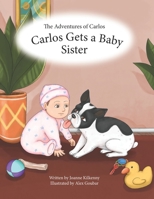 The Adventures of Carlos: Carlos Gets a Baby Sister 1777153530 Book Cover