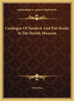 Catalogue of Sanskrit and Pali Books in the British Museum 1017993769 Book Cover