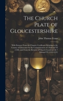The Church Plate of Gloucestershire: With Extracts From the Chantry Certificates Relating to the County of Gloucester by the Commissioners of 2 Edward ... Church Goods in 6 & 7 Edward VI 1020010800 Book Cover