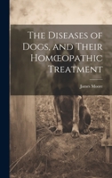 The Diseases of Dogs, and Their Homoeopathic Treatment 1021266477 Book Cover