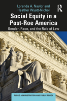 Social Equity in a Post-Roe America: Gender, Race, and the Rule of Law (Public Administration and Public Policy) 1032669888 Book Cover