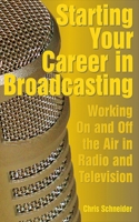 Starting Your Career in Broadcasting: Working On and Off the Air in Radio and Television 1581154895 Book Cover