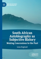 South African Autobiography as Subjective History: Making Concessions to the Past 3030832341 Book Cover