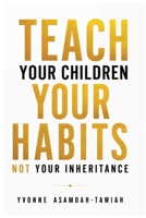 Teach Your Children Your Habits, Not Your Inheritance B0HCL3PS4Z Book Cover