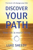 Discover Your Path: Your Life Is Worth Living 0987496808 Book Cover