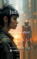 Jadoré - Realitätswandlerin: Was wäre, wenn deine Gedanken Wirklichkeit erschaffen? (German Edition) 3384602013 Book Cover