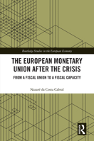 The European Monetary Union After the Crisis: From a Fiscal Union to Fiscal Capacity 0367496631 Book Cover