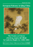 European Falconry in Qing China: The Treatise on Falcons (Jincheng yinglun ????) by Ludovico Buglio S.J. (1606–1682) (Monumenta Serica Monograph Series) 1041117108 Book Cover