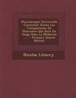 Pharmacopée Universelle Contenant Toutes Les Compositions De Pharmacie Qui Sont En Usage Dans La Médecine ...... 1018772537 Book Cover