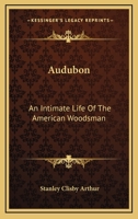 Audubon: An Intimate Life of the American Woodsman 1565548159 Book Cover